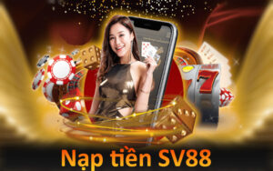 Hướng Dẫn Nạp Tiền SV88 Nhanh Chóng, Đặt Cược Thuận Tiện 1 Nạp tiền vào SV88